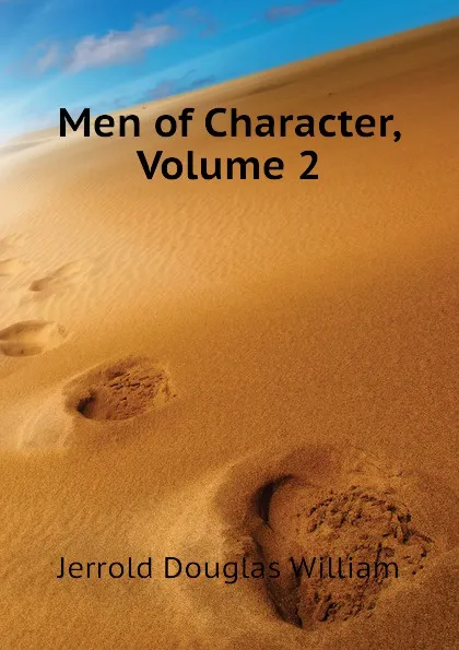 Обложка книги Men of Character, Volume 2, Jerrold Douglas William