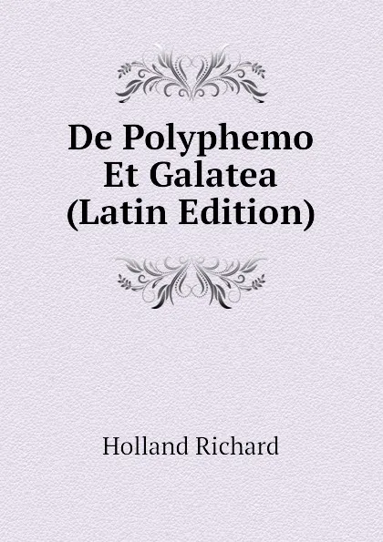 Обложка книги De Polyphemo Et Galatea  (Latin Edition), Holland Richard