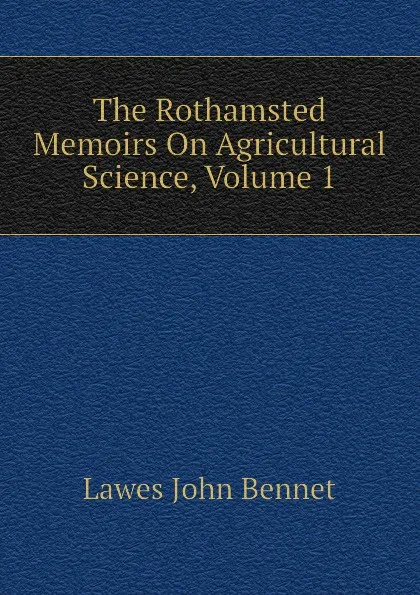 Обложка книги The Rothamsted Memoirs On Agricultural Science, Volume 1, Lawes John Bennet