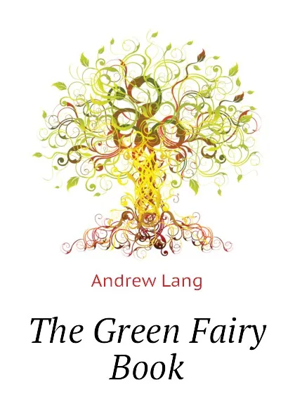 Обложка книги The Green Fairy Book, Andrew Lang