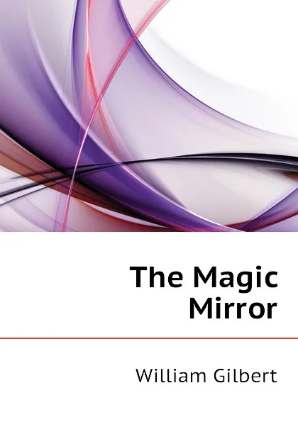 Обложка книги The Magic Mirror, Gilbert William