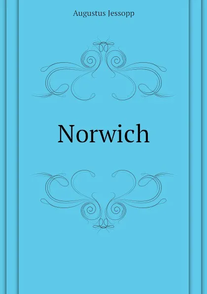 Обложка книги Norwich, Jessopp Augustus