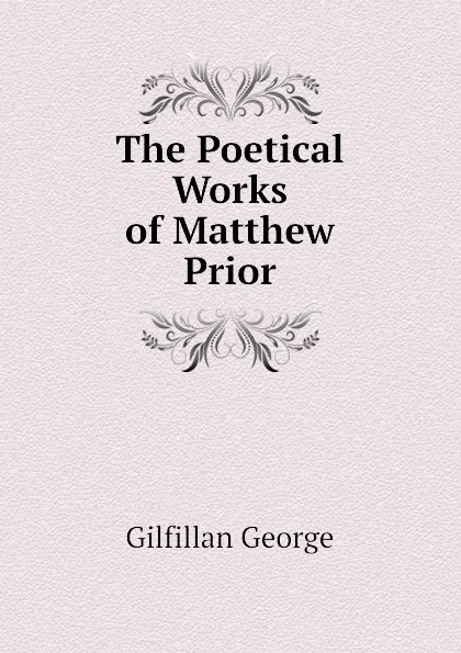 Обложка книги The Poetical Works of Matthew Prior, Gilfillan George