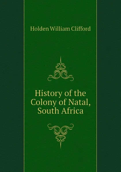 Обложка книги History of the Colony of Natal, South Africa, Holden William Clifford