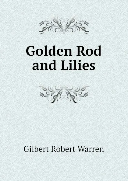 Обложка книги Golden Rod and Lilies, Gilbert Robert Warren