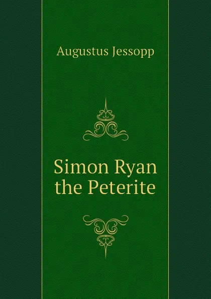 Обложка книги Simon Ryan the Peterite, Jessopp Augustus