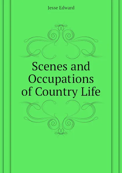 Обложка книги Scenes and Occupations of Country Life, Jesse Edward