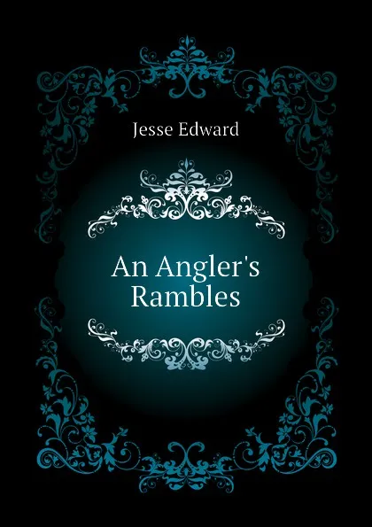 Обложка книги An Anglers Rambles, Jesse Edward