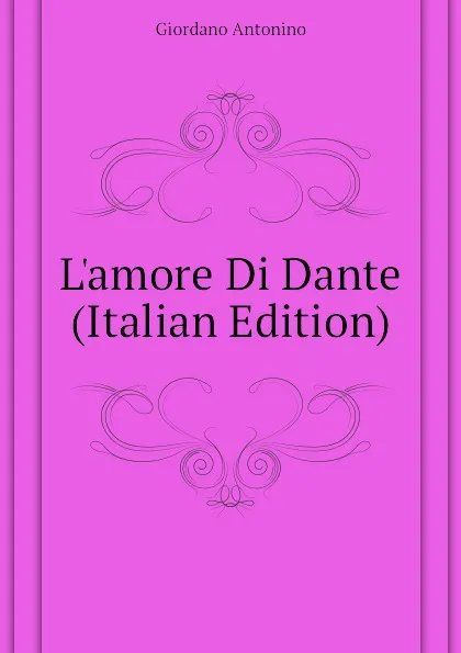 Обложка книги Lamore Di Dante (Italian Edition), Giordano Antonino