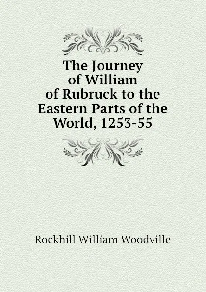 Обложка книги The Journey of William of Rubruck to the Eastern Parts of the World, 1253-55, Rockhill William Woodville