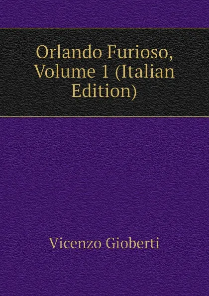 Обложка книги Orlando Furioso, Volume 1 (Italian Edition), Vincenzo Gioberti