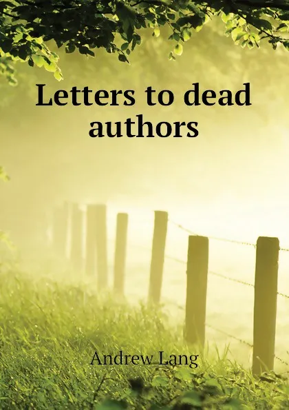 Обложка книги Letters to dead authors, Andrew Lang