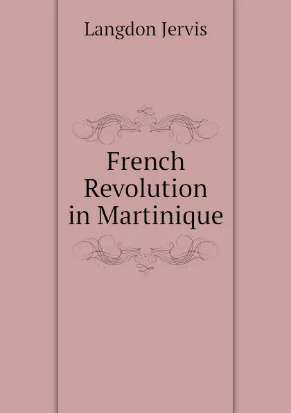 Обложка книги French Revolution in Martinique, Langdon Jervis