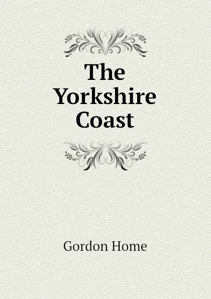 Обложка книги The Yorkshire Coast, Home Gordon