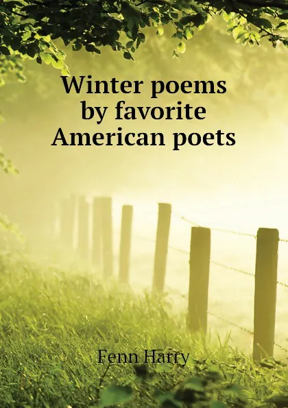 Обложка книги Winter poems by favorite American poets, Fenn Harry