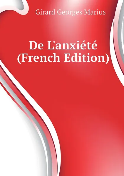 Обложка книги De Lanxiete  (French Edition), Girard Georges Marius