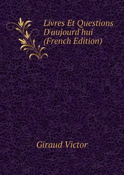 Обложка книги Livres Et Questions Daujourdhui (French Edition), Giraud Victor