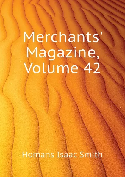 Обложка книги Merchants Magazine, Volume 42, Homans Isaac Smith