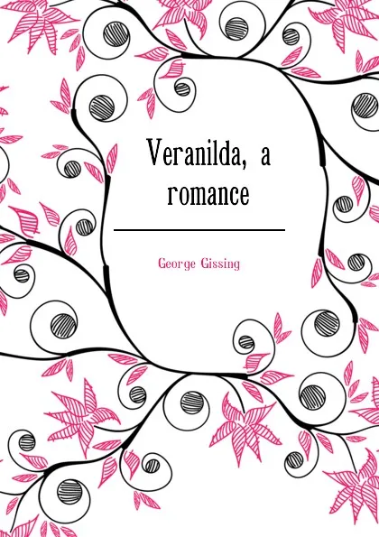 Обложка книги Veranilda, a romance, Gissing George