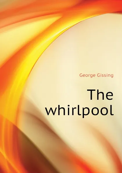 Обложка книги The whirlpool, Gissing George