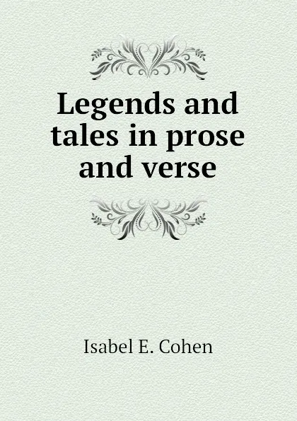 Обложка книги Legends and tales in prose and verse, Isabel E. Cohen