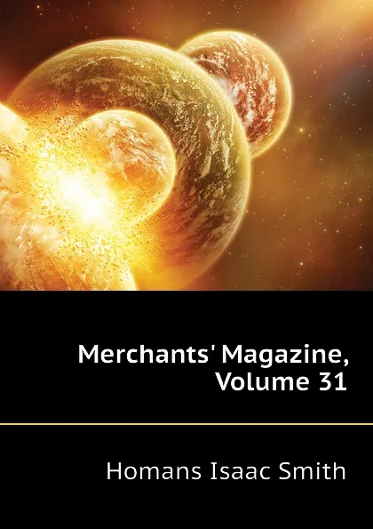 Обложка книги Merchants Magazine, Volume 31, Homans Isaac Smith