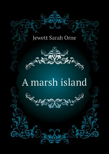 Обложка книги A marsh island, Jewett Sarah Orne