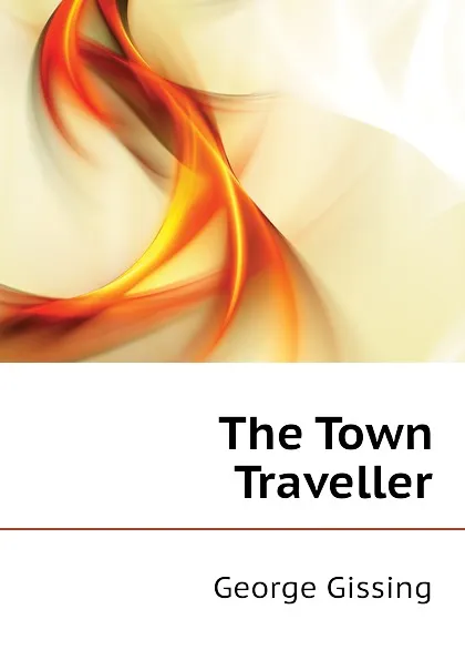 Обложка книги The Town Traveller, Gissing George