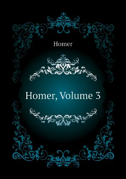 Обложка книги Homer, Volume 3, Homer