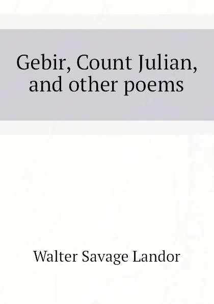 Обложка книги Gebir, Count Julian, and other poems, Walter Savage Landor