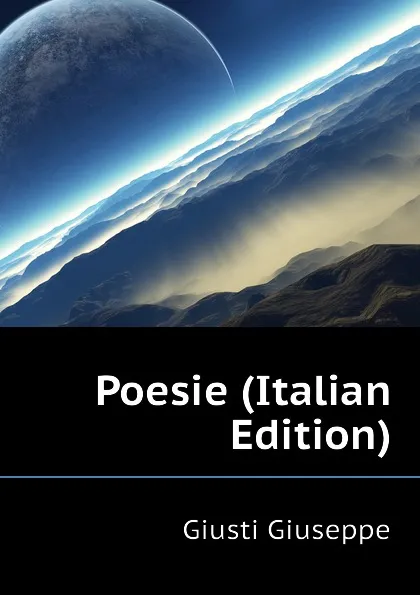 Обложка книги Poesie (Italian Edition), Giusti Giuseppe