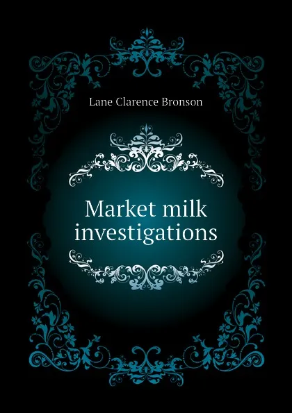 Обложка книги Market milk investigations, Lane Clarence Bronson