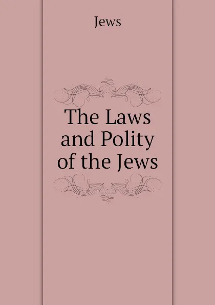 Обложка книги The Laws and Polity of the Jews, Jews