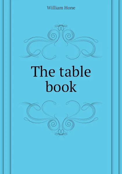 Обложка книги The table book, William Hone