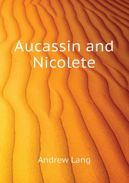Обложка книги Aucassin and Nicolete, Andrew Lang