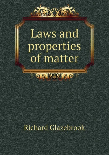 Обложка книги Laws and properties of matter, Glazebrook Richard