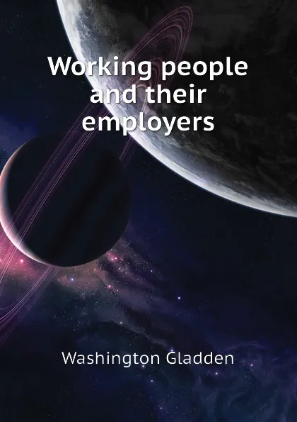 Обложка книги Working people and their employers, Washington Gladden