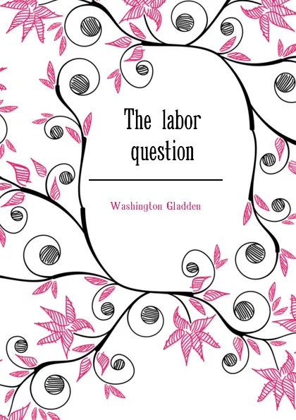 Обложка книги The labor question, Washington Gladden