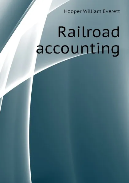 Обложка книги Railroad accounting, Hooper William Everett