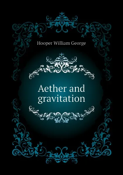 Обложка книги Aether and gravitation, Hooper William George