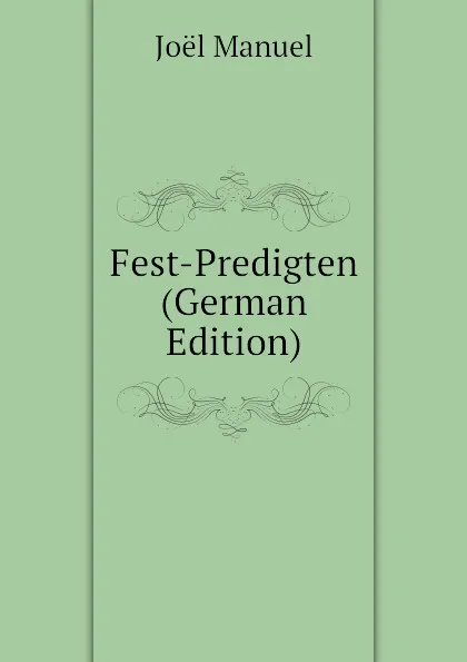 Обложка книги Fest-Predigten (German Edition), Joël Manuel