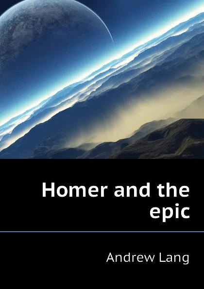 Обложка книги Homer and the epic, Andrew Lang