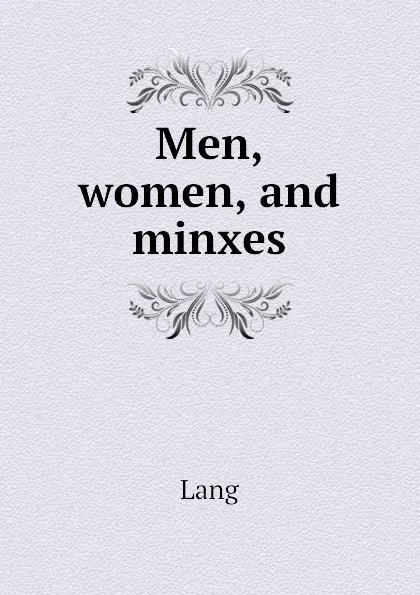 Обложка книги Men, women, and minxes, Lang