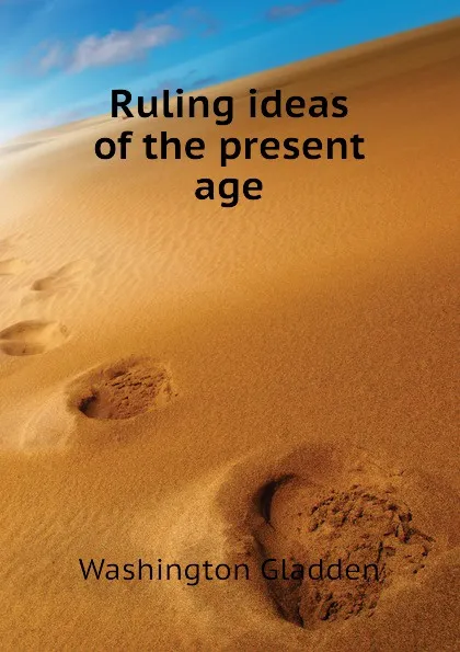Обложка книги Ruling ideas of the present age, Washington Gladden