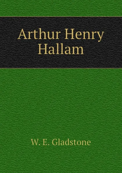 Обложка книги Arthur Henry Hallam, W. E. Gladstone