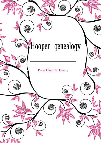 Обложка книги Hooper genealogy, Pope Charles Henry