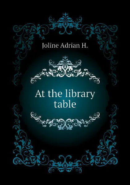 Обложка книги At the library table, Joline Adrian H.