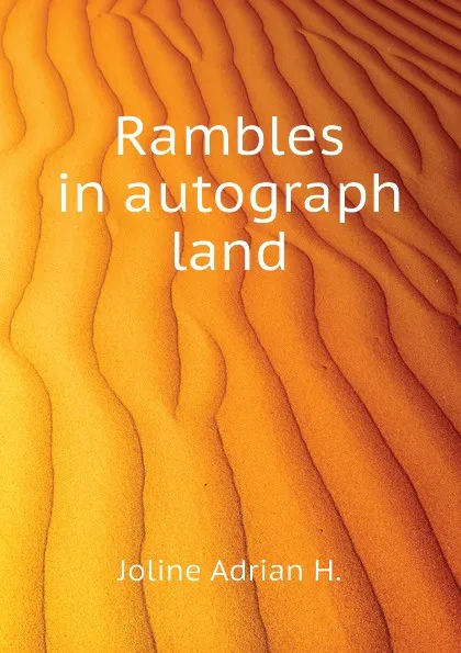 Обложка книги Rambles in autograph land, Joline Adrian H.