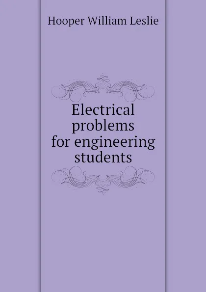 Обложка книги Electrical problems for engineering students, Hooper William Leslie