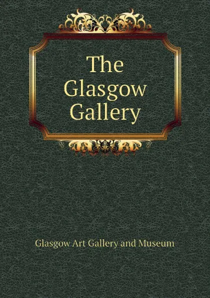 Обложка книги The Glasgow Gallery, Glasgow Art Gallery and Museum